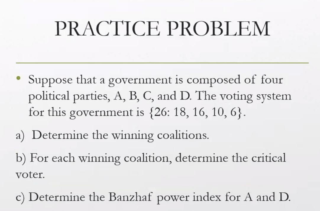 Practice Problem Suppose That A Government Is Composed Of Four Political Parties A B C And D The Voting System For 1