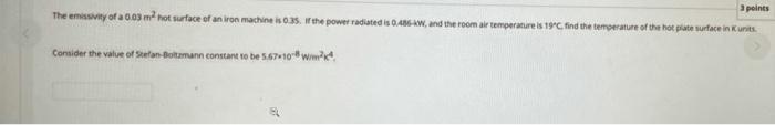 3 Points The Emissviry Of A 0 03 M2 Not Surface Of An Iron Machine Is 0 35 In The Power Radiated Is 0 486 Kw And The R 1