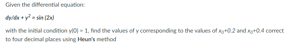 Given The Differential Equation Dy Dx Y2 Sin 2x With The Initial Condition Y 0 1 Find The Values Of Y Corresp 1