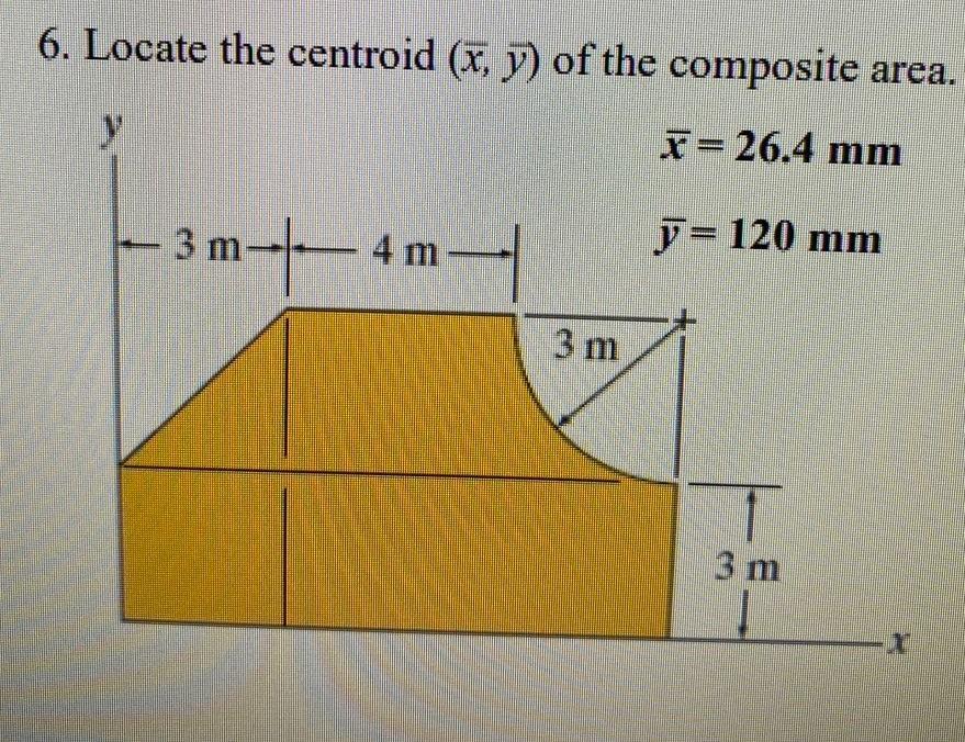 6 Locate The Centroid X Y Of The Composite Area F 26 4 Mm 3 M 4 M Y 120 Mm 3 M 3 M 6 Locate The Centroid X 1