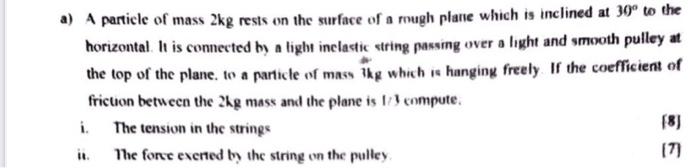 A A Particle Of Mass 2kg Rests On The Surface Of A Mugh Plane Which Is Inclined At 30 To The Horizontal It Is Connect 1