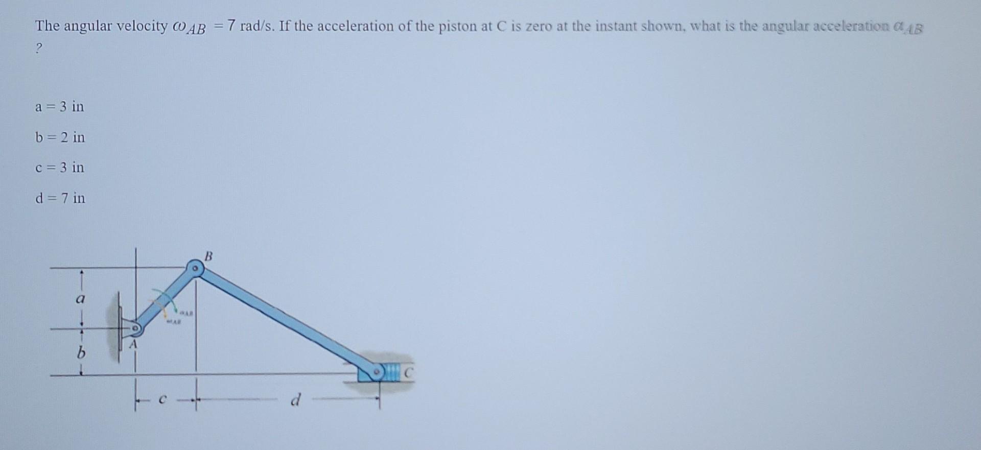 The Angular Velocity Oab 7 Rad S If The Acceleration Of The Piston At C Is Zero At The Instant Shown What Is The Ang 1