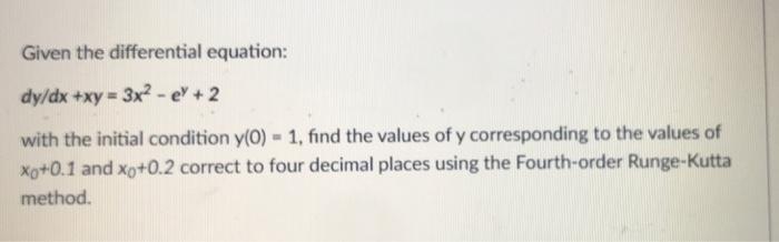 Given The Differential Equation Dy Dx Xy 3x E 2 With The Initial Condition Y 0 1 Find The Values Of Y Corr 1