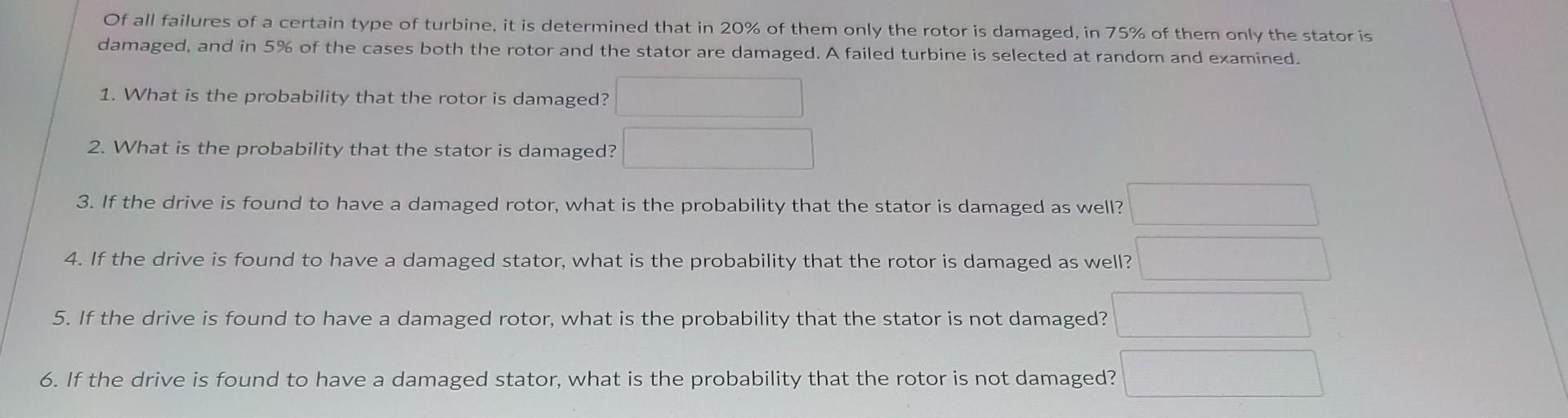 Of All Failures Of A Certain Type Of Turbine It Is Determined That In 20 Of Them Only The Rotor Is Damaged In 75 Of 1