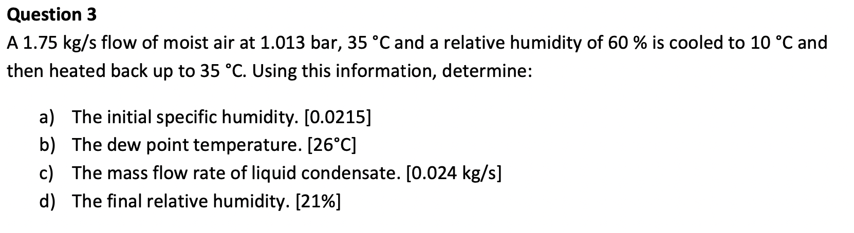 Question 3 A 1 75 Kg S Flow Of Moist Air At 1 013 Bar 35 C And A Relative Humidity Of 60 Is Cooled To 10 C And Then 1