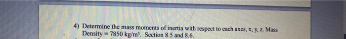 4 Determine The Mass Moments Of Inertia With Respect To Each Axes X Y Z Mass Density 7850 Kg M3 Section 8 5 And 8 1