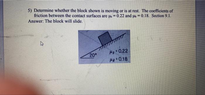 5 Determine Whether The Block Shown Is Moving Or Is At Rest The Coefficients Of Friction Between The Contact Surfaces 1