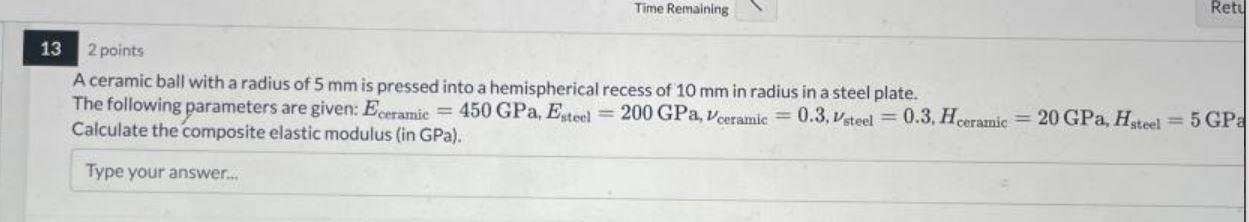 Time Remaining Rety 13 2 Points A Ceramic Ball With A Radius Of 5 Mm Is Pressed Into A Hemispherical Recess Of 10 Mm In 1