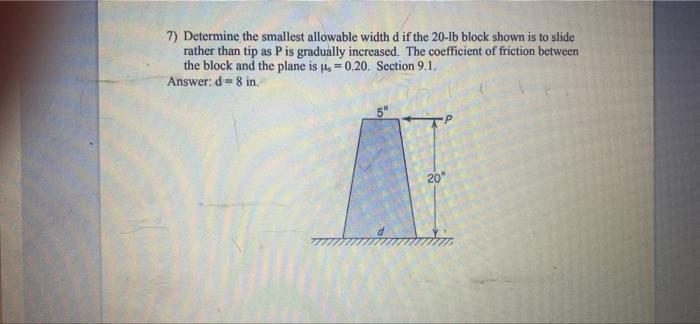 7 Determine The Smallest Allowable Width D If The 20 1b Block Shown Is To Slide Rather Than Tip As P Is Gradually Incre 1
