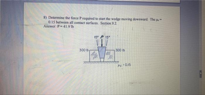 8 Determine The Force P Required To Start The Wedge Moving Downward The 14 0 15 Between All Contact Surfaces Sectio 1