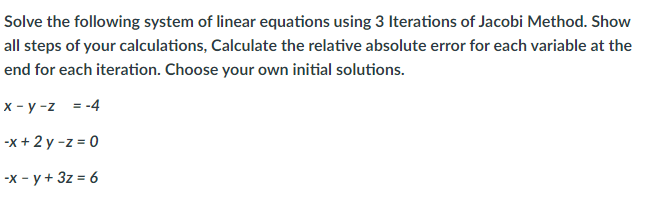 Solve The Following System Of Linear Equations Using 3 Iterations Of Jacobi Method Show All Steps Of Your Calculations 1