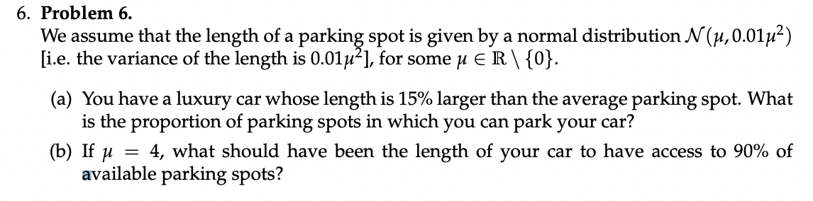 6 Problem 6 We Assume That The Length Of A Parking Spot Is Given By A Normal Distribution N 1 0 01 I E The Varian 1