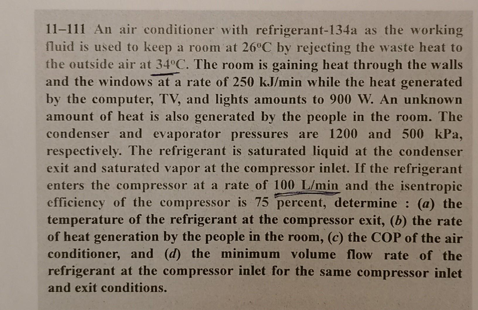 11 111 An Air Conditioner With Refrigerant 134a As The Working Fluid Is Used To Keep A Room At 26 C By Rejecting The Was 1