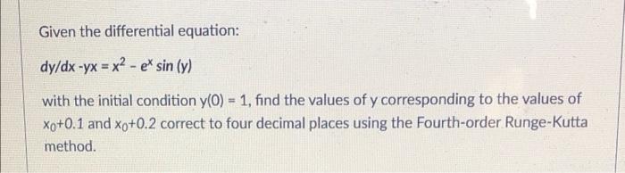 Given The Differential Equation Dy Dx Yx X2 Et Sin Y With The Initial Condition Y 0 1 Find The Values Of Y C 1