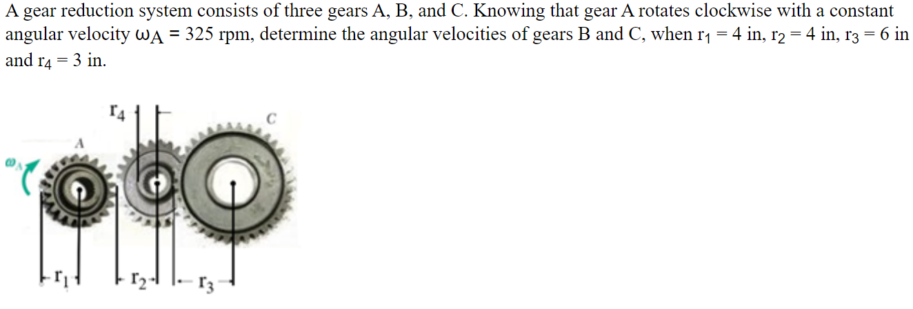 A Gear Reduction System Consists Of Three Gears A B And C Knowing That Gear A Rotates Clockwise With A Constant Angul 1