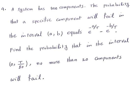 4 A System Has 1000 Components The Probabilitd That A Specific Component Will Fail In B T The Interval A B Equ 1