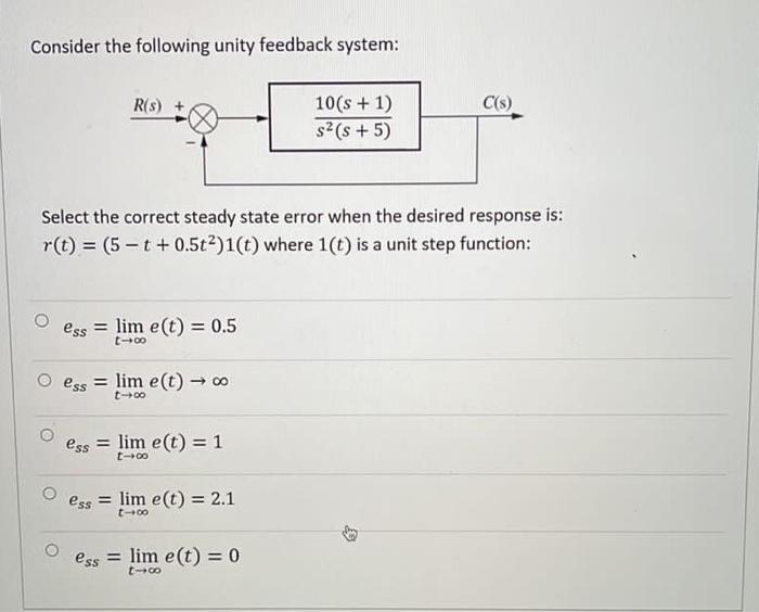 Consider The Following Unity Feedback System R S C S 10 S 1 S2 S 5 Select The Correct Steady State Error Whe 1