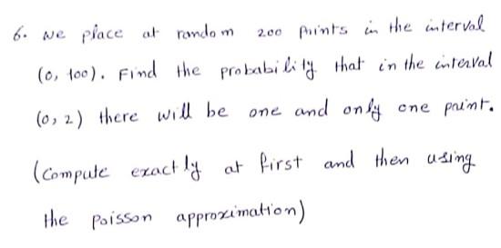 6 We Place At Random 200 Points In The Interval 0 100 Find The Probability That In The Interval 0 2 There Will B 1