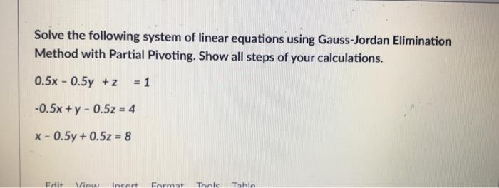 Solve The Following System Of Linear Equations Using Gauss Jordan Elimination Method With Partial Pivoting Show All Ste 1