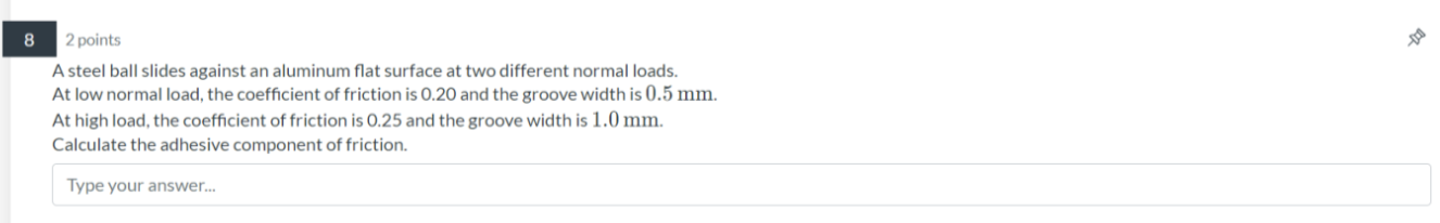 8 2 Points A Steel Ball Slides Against An Aluminum Flat Surface At Two Different Normal Loads At Low Normal Load The C 1