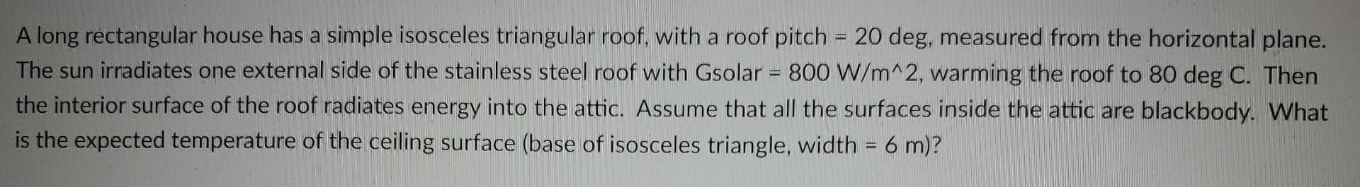 A A Long Rectangular House Has A Simple Isosceles Triangular Roof With A Roof Pitch 20 Deg Measured From The Horizon 1