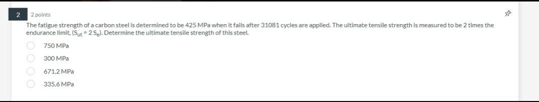 2 2 Points The Fatigue Strength Of A Carbon Steel Is Determined To Be 425 Mpa When It Fails After 31081 Cycles Are Appli 1