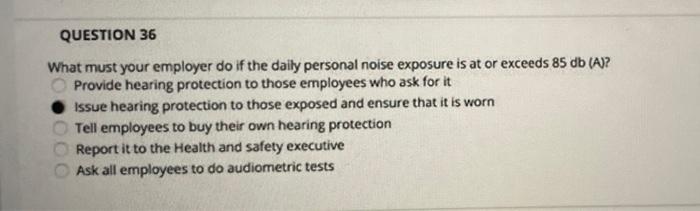 Question 36 What Must Your Employer Do If The Daily Personal Noise Exposure Is At Or Exceeds 85 Db A Provide Hearing 3
