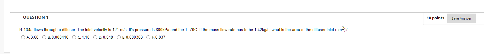 Question 1 10 Points Save Answer R 134a Flows Through A Diffuser The Inlet Velocity Is 121 M S It S Pressure Is 800kpa 1