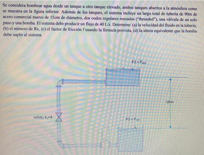 Se Considera Bombear Agua Desde Un Tanque A Otro Tanque Elevado Ambos Tanques Abiertos A La Atmosfera Como Se Muestra E 1