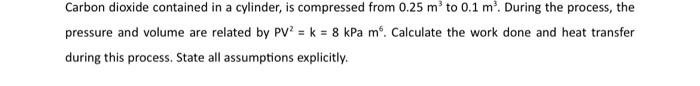 Carbon Dioxide Contained In A Cylinder Is Compressed From 0 25 M To 0 1 Mo During The Process The Pressure And Volume 1
