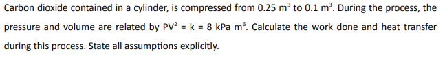 Carbon Dioxide Contained In A Cylinder Is Compressed From 0 25 M To 0 1 M During The Process The Pressure And Volume 1
