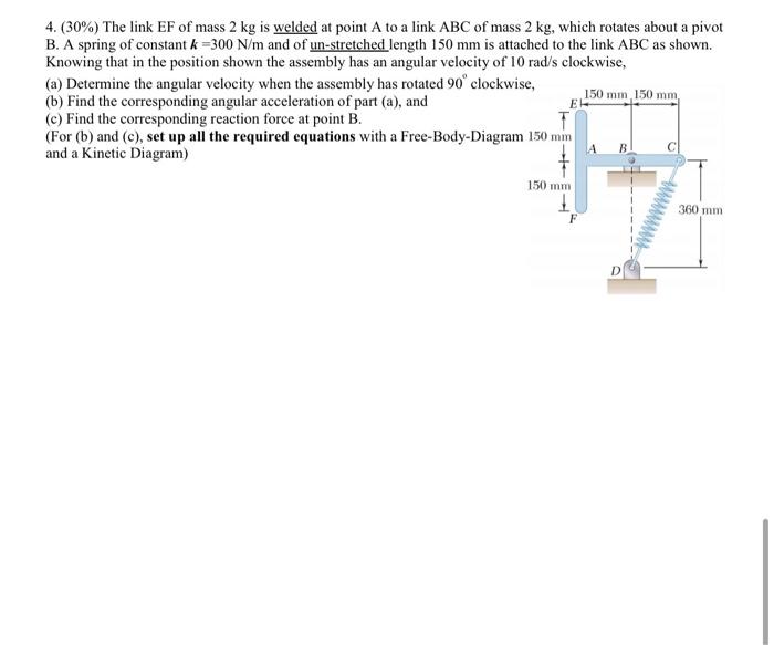 A 4 30 The Link Ef Of Mass 2 Kg Is Welded At Point A To A Link Abc Of Mass 2 Kg Which Rotates About A Pivot B A Sp 1