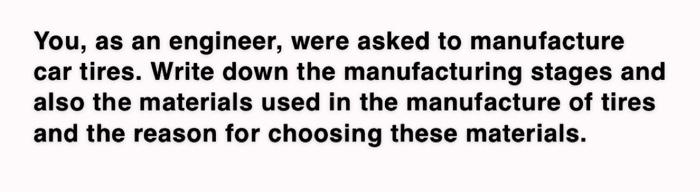 You As An Engineer Were Asked To Manufacture Car Tires Write Down The Manufacturing Stages And Also The Materials Use 1