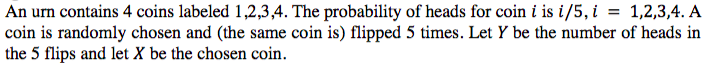 An Urn Contains 4 Coins Labeled 1 2 3 4 The Probability Of Heads For Coin I Is I 5 I 1 2 3 4 A Coin Is Randomly C 1