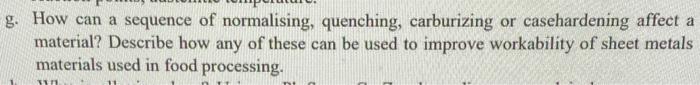 G How Can A Sequence Of Normalising Quenching Carburizing Or Casehardening Affect A Material Describe How Any Of The 1