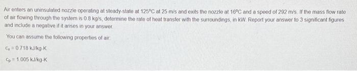Air Enters An Uninsulated Nozzle Operating At Stoady State At 125 C At 25 Mls And Exits The Nozzle At 16 C And A Speed O 1
