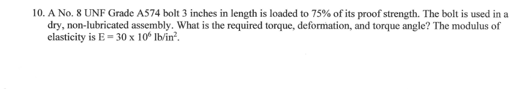 10 A No 8 Unf Grade A574 Bolt 3 Inches In Length Is Loaded To 75 Of Its Proof Strength The Bolt Is Used In A Dry No 1