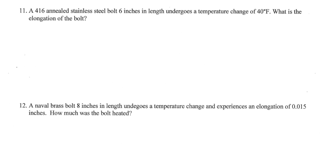 11 A 416 Annealed Stainless Steel Bolt 6 Inches In Length Undergoes A Temperature Change Of 40 F What Is The Elongatio 1