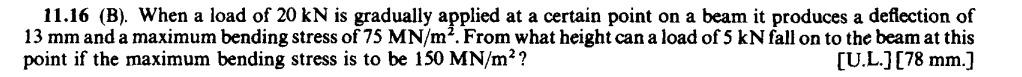11 16 B When A Load Of 20 Kn Is Gradually Applied At A Certain Point On A Beam It Produces A Deflection Of 13 Mm And 1