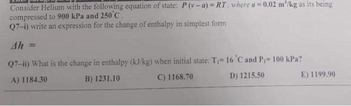Consider Helium With The Following Equation Of State P A Rt Where A 0 02 M Kg As Its Being Compressed To 900 Kp 1