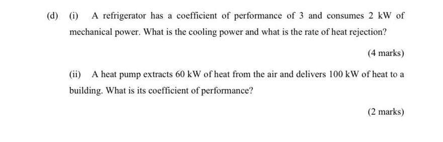 D I A Refrigerator Has A Coefficient Of Performance Of 3 And Consumes 2 Kw Of Mechanical Power What Is The Cooling 1