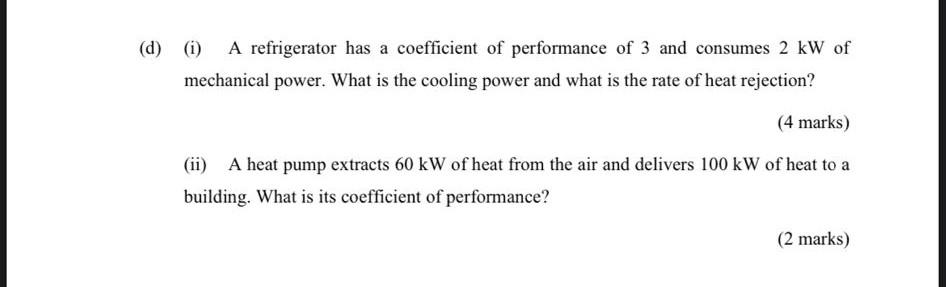 D 1 A Refrigerator Has A Coefficient Of Performance Of 3 And Consumes 2 Kw Of Mechanical Power What Is The Cooling 1