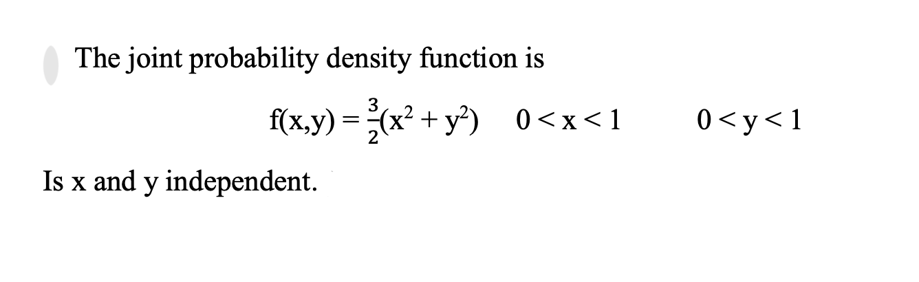 The Joint Probability Density Function Is F X Y X X2 Y2 0 X 1 Y Is X And Y Independent 0 Y 1 1