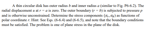 A Thin Circular Disk Has Outer Radius B And Inner Radius A Similar To Fig P6 6 2 The Radial Displacement U At R A I 1