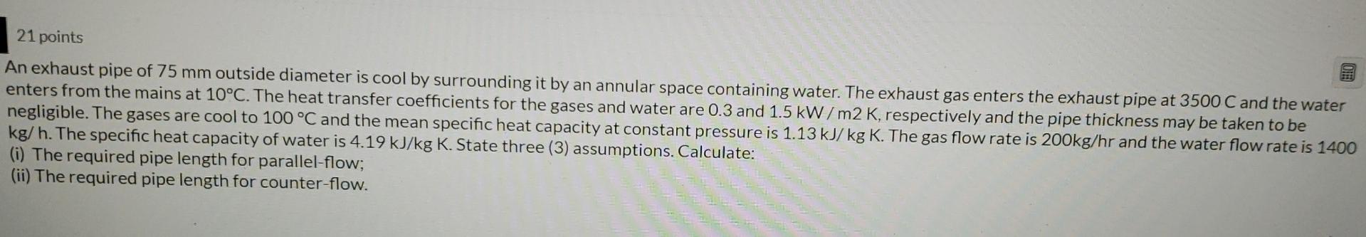 21 Points An Exhaust Pipe Of 75 Mm Outside Diameter Is Cool By Surrounding It By An Annular Space Containing Water The 1