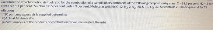 Calculate The Stoichiometric Air Fuel Ratio For The Combustion Of A Sample Of Dry Anthracite Of The Following Compositio 1