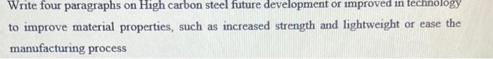 Write Four Paragraphs On High Carbon Steel Future Development Or Improved In Technology To Improve Material Properties 1
