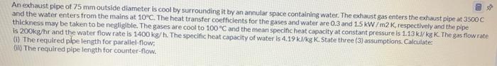 An Exhaust Pipe Of 75 Mm Outside Diameter Is Cool By Surrounding It By An Annular Space Containing Water The Exhaust Ga 1
