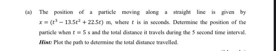 A The Position Of A Particle Moving Along A Straight Line Is Given By X T3 13 5t 22 5t M Where T Is In Secon 1