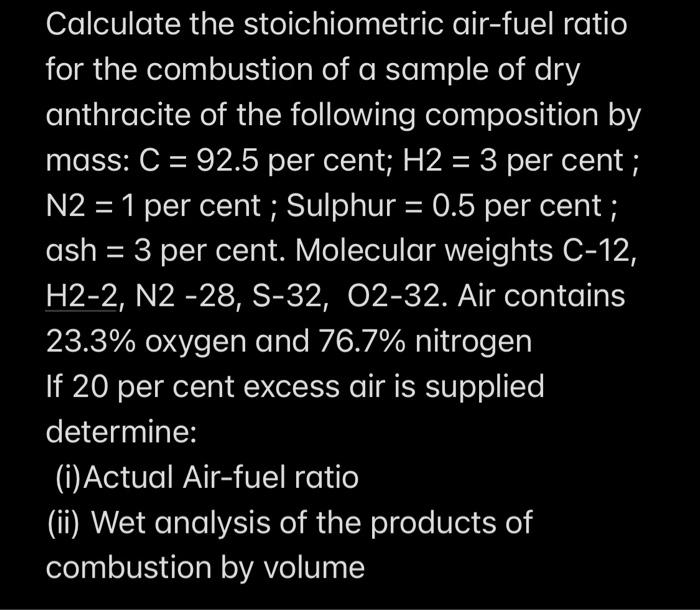 Calculate The Stoichiometric Air Fuel Ratio For The Combustion Of A Sample Of Dry Anthracite Of The Following Composit 1